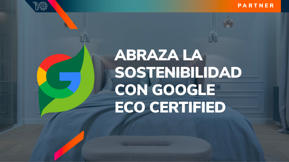 Eco Certified Google: ¡la acreditación que certifica que tu hotel es ecosostenible!